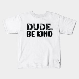 Dude Be Kind Kids T-Shirt